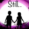 Stream & download Still... - Single