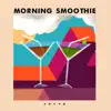 Morning Smoothie - Single album lyrics, reviews, download