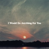 I Would Do Anything For You artwork