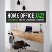 Home Office Jazz -Relaxing Music Make You Comfortable & Concentrate- artwork