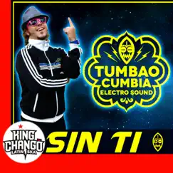 Sin Ti - Single by Tumbao Cumbia Electro Sound & King Chango album reviews, ratings, credits