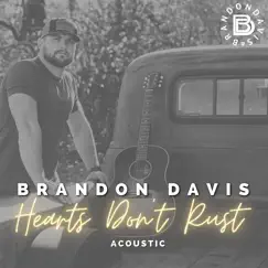 Hearts Don't Rust (Acoustic) - EP by Brandon Davis album reviews, ratings, credits