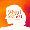 When I Met You - Single