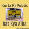 Bas Kya Aiba - Kurla Ki Public Trance (Original Mixed) - Single album lyrics, reviews, download