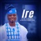 Ire - Dr. Abd. Rasaq Aremu Olamilekan Kaakaki Anobi lyrics