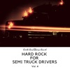 Hard Rock for Semi Truck Drivers vol. 4