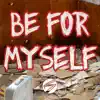 Be For Myself - Single album lyrics, reviews, download