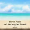Brown Noise and Soothing Sea Sounds with Cello & Violin album lyrics, reviews, download