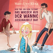 Der Tag, an dem Tiffany das Wasser aus der Wanne geschaukelt hat - Marc-Uwe Kling