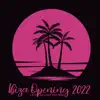 Ibiza Opening 2022: Cafe Chillout del Mar, Hot Summer Party Music, Last Summer Night Chill Beach Lounge Relax, Happy House Vibes album lyrics, reviews, download