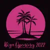 Stream & download Ibiza Opening 2022: Cafe Chillout del Mar, Hot Summer Party Music, Last Summer Night Chill Beach Lounge Relax, Happy House Vibes