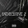Indecisive 2 (feat. YLS Jai, Indy100, Trinity & Kxzia) - Single album lyrics, reviews, download