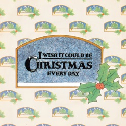 I WISH IT COULD BE CHRISTMAS EVERY DAY cover art