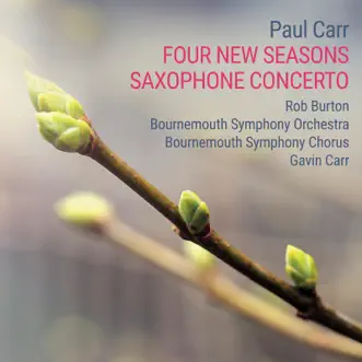 Paul Carr: Four New Seasons & Saxophone Concerto by Rob Burton, Bournemouth Symphony Chorus, Bournemouth Symphony Orchestra & Gavin Carr album reviews, ratings, credits