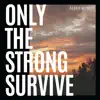 Only the Strong Survive - EP album lyrics, reviews, download
