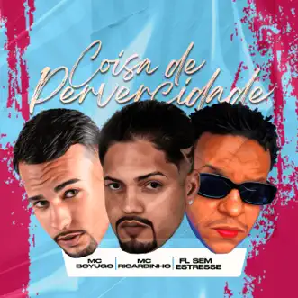 Coisa de Pervercidade - Single by MC Ricardinho, mc boyugo & Fl Sem Estresse album reviews, ratings, credits