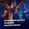 Só Pensando em Você / Eu Mereço (Belluco In Goiânia) [Ao Vivo] [feat. Rick & Renner] - Single album lyrics, reviews, download