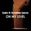 Stream & download On my Level (feat. Ayomide Latest) - Single