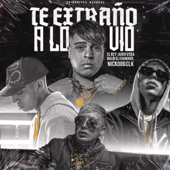 Te Extraño a Lo Vio (feat. Nickoog Clk & Jairo Vera) - Single by Gringuitos Records, Balbi El Chamako & EL REY album reviews, ratings, credits