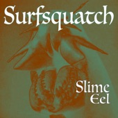 Surfsquatch - Slime Eel