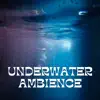 Underwater Ambience album lyrics, reviews, download