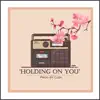 Holding On You - Single album lyrics, reviews, download