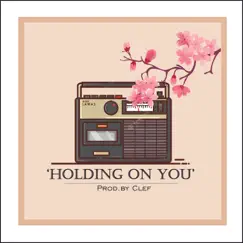 Holding On You - Single by Clef album reviews, ratings, credits