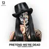 Pretend We're Dead (feat. Daniela Mariti) - Single album lyrics, reviews, download
