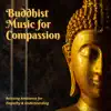 Buddhist Music for Compassion - Relaxing Ambience for Empathy & Understanding album lyrics, reviews, download