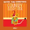 Maybe This Christmas, Vol 7: Country Sleigh Ride album lyrics, reviews, download