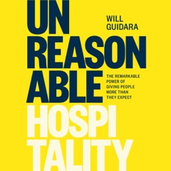 Unreasonable Hospitality: The Remarkable Power of Giving People More Than They Expect (Unabridged)