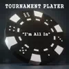 Stream & download Tournament Player (I'm All in) - Single