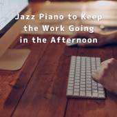 Jazz Piano to Keep the Work Going in the Afternoon artwork
