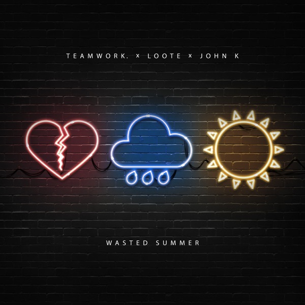 teamwork, Loote & John K – Wasted Summer – Single (2020) 