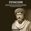 Stoicism: How the Philosophy of the Stoics Works, Understanding and Practicing Stoicism, Learn the Art of Happiness and How to Manage Your Emotions (Unabridged) - Adam Miller