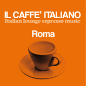 Il Caffè Italiano (Italian Lounge Espresso Music): Roma - Verschiedene Interpreten