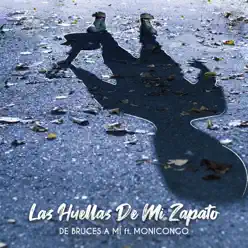 Las Huellas de Mi Zapato (feat. Monicongo) - Single - De bruces a mi Las Huellas de Mi Zapato (feat. Monicongo) - Single - De bruces a mi
