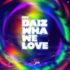 Dev - Daiz Wha We Love