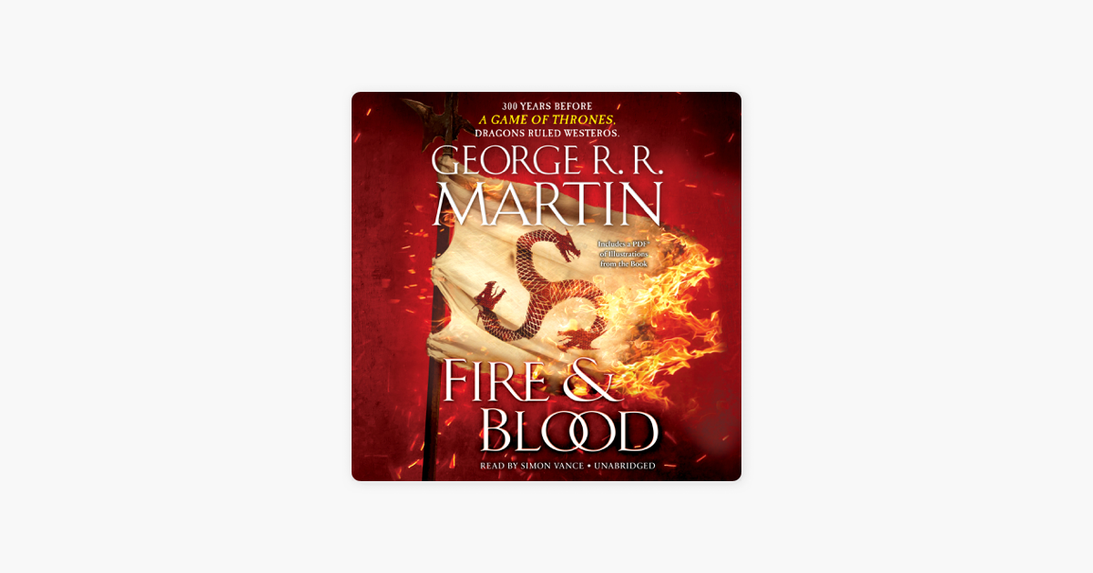 Fire & Blood: 300 Years Before A Game of Thrones (A Targaryen History) (Unabridged) - George R.R. Martin Fire & Blood: 300 Years Before A Game of Thrones (A Targaryen History) (Unabridged) - George R.R. Martin