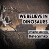 We Believe in Dinosaurs (Original Score) artwork