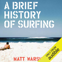 Matt Warshaw - A Brief History of Surfing (Unabridged) artwork