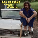 Dan Parsons - Whatcha Gonna Do About It
