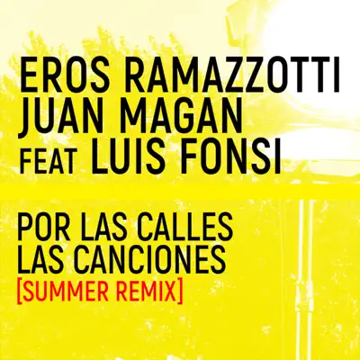 Por Las Calles Las Canciones (feat. Luis Fonsi) [Summer Remix] - Single - Eros Ramazzotti