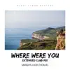 Stream & download Where Were You (Extended Club Mix) - Single