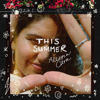 Alessia Cara - This Summer - EP artwork