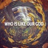 Who Is Like Our God - Single