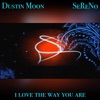 Dustin Moon - I Love the Way U Are (feat. SeReNo)