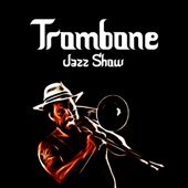 Trombone Jazz Show: Best Instrumental Bossa Songs, Swing Jazz and Ballads artwork