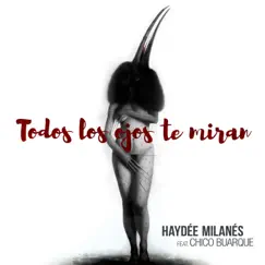 Todos los ojos te miran (feat. Chico Buarque) - Single by Haydée Milanés album reviews, ratings, credits