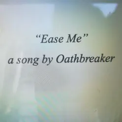 Ease Me - Single - Oathbreaker Ease Me - Single - Oathbreaker